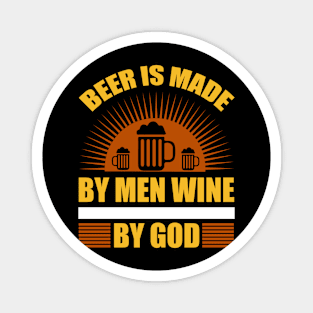 Beer Is Made by Men Wine by God T Shirt For Women Men Magnet